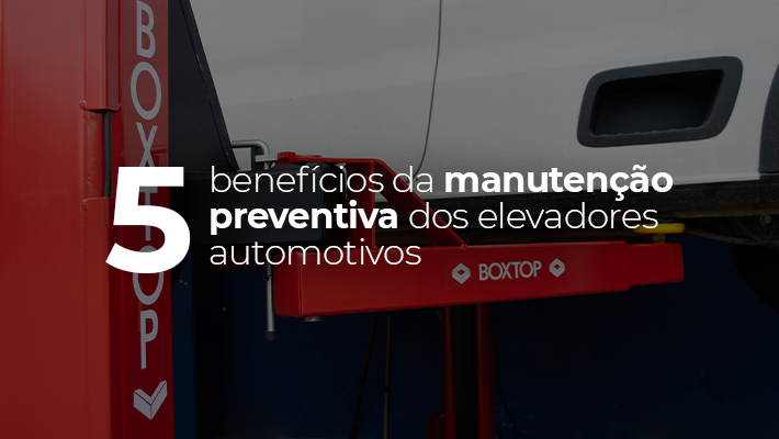 5 benefícios da manutenção preventiva dos elevadores automotivos